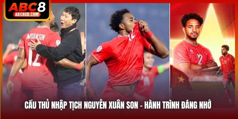Cầu Thủ Nhập Tịch Nguyễn Xuân Son - Hành Trình Đáng Nhớ