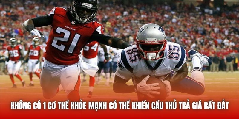 Không có 1 cơ thể khỏe mạnh có thể khiến cầu thủ trả giá rất đắt
