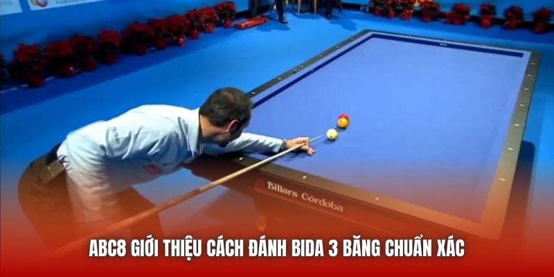 ABC8 giới thiệu cách đánh bida 3 băng chuẩn xác 
