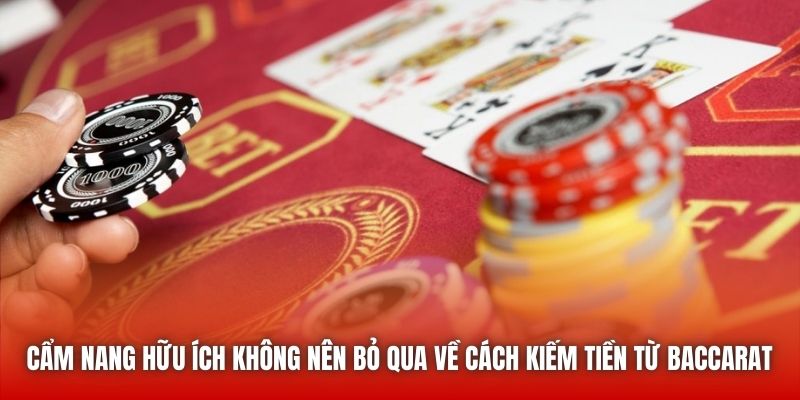 Cẩm nang hữu ích không nên bỏ qua về cách kiếm tiền từ Baccarat 