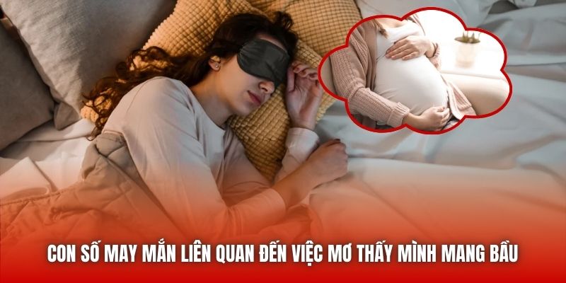 Con số may mắn liên quan đến việc mơ thấy mình mang bầu 