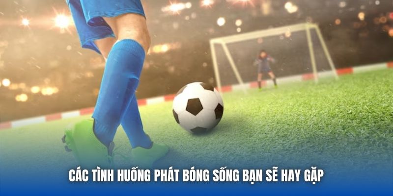 Các tình huống phát bóng sống bạn sẽ hay gặp 