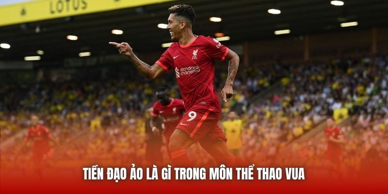 Tiền đạo ảo là gì trong môn thể thao vua 